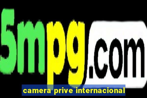 camera prive internacional